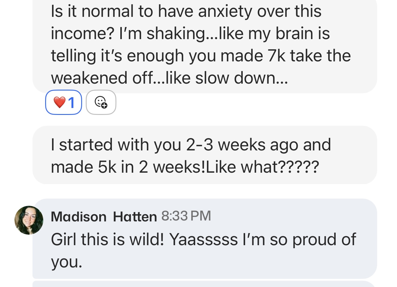"I started with you 2-3 weeks ago and made 5k in 2 weeks! Like what?????" — "Is it normal to have anxiety over this income? I'm shaking."